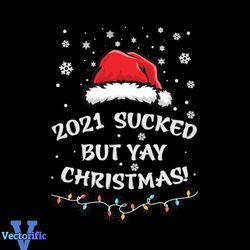 2021 Sucked But Yay Christmas Svg, Christmas Svg, Xmas Svg, Xmas Hat Svg, Christmas Gift Svg
