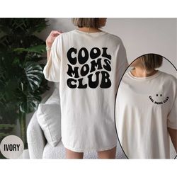 Cool Moms Club Shirt Front and Back Printed , Comfort Colors Cool Mom Club Tshirt, Mothers Day Gift, Mom Gift, Mom T Shi