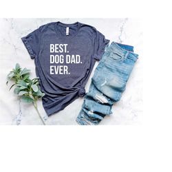 Best Dog Dad Ever Shirt | Dog Dad Shirt | Pet Lover Shirt | Dog Lover Gift