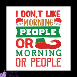 I Don't Like Morning People Or Morning Or People Svg, Christmas Svg, Xmas Svg, Xmas Hat Svg