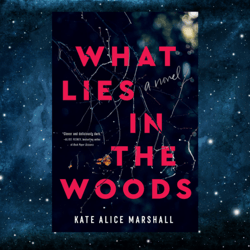 What Lies in the Woods: A Novel Kindle Edition by Kate Alice Marshall (Author)