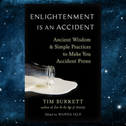 Enlightenment Is an Accident: Ancient Wisdom and Simple Practices to Make You Accident Prone by Tim Burkett (Author)