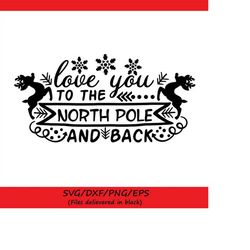 Love You To The North Pole And Back Svg, Christmas Svg, Santa Claus Svg, Reindeer Svg, silhouette cricut cut files, svg,