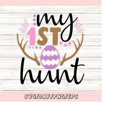 My First Hunt Svg, Easter Svg, Easter Eggs Svg, 1st Hunt Svg, Easter Baby Svg, Baby Svg, Silhouette Cricut Cut Files, sv