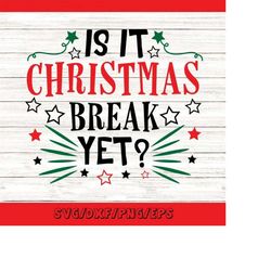 is it christmas break yet svg, christmas svg, holiday svg, christmas break svg, winter svg, silhouette cricut files, svg