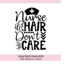 Nurse Hair Dont Care Svg, Nurse Life Svg, Nurse Svg, Nursing Svg, Medical Student Svg, Silhouette Cricut Cut Files, svg,