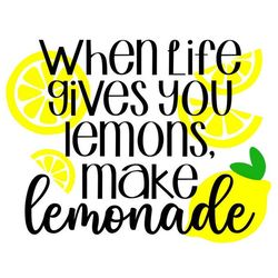 Lemon SVG, When Life Gives You Lemons SVG, Summer Sign SVG, Digital Download, Cut File, Sublimation, Clip Art (includes