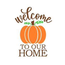 Welcome to Our Home SVG, Fall Door Sign SVG, Pumpkin SVG, Digital Download, Cut File, Sublimation, Clip Art (individual