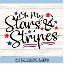 Fourth of July SVG, Oh My Stars & Stripes svg, patrotic svg, usa svg, july the 4th svg, independence day svg, silhouette