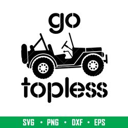 Go Topless Jeep, Go Topless Jeep Svg, Offroad Svg, Outdoors Svg, Outdoor Life Svg,png,dxf,eps file