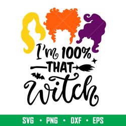 Im 100 That Witch, Im 100_ That Witch Svg, Hocus Pocus Svg, Sanderson Sisters Svg, png, dxf, eps file