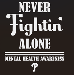 Phillies Never Fights Alone Mental Health Awareness Svg