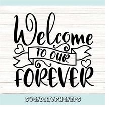 Welcome To Our Forever Svg, Wedding Welcome Sign Svg, Welcome To Our Wedding Svg, Wedding Svg, Silhouette Cricut Files,