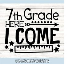 Seventh Grade Here I Come Svg, 7th Grade svg, school svg, back to school svg, first day of school, silhouette cricut fil