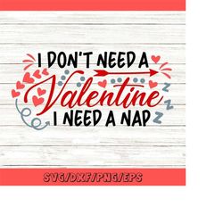 I Don't Need A Valentine I Need A Nap Svg, Valentine's Day Svg, Funny Valentine Svg, Silhouette Cricut Cut Files, svg, d