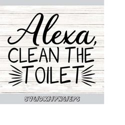 Alexa Clean The Bathroom Svg, Bathroom Svg, Funny Bathroom Svg, Bathroom Sign Svg, Silhouette Cricut Cut Files, Svg, Dxf