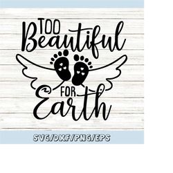 too beautiful for earth svg, memorial svg, baby memorial svg, baby loss svg, baby angel svg, silhouette cricut cut files