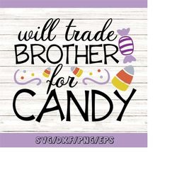 Will Trade Brother For Candy Svg, Halloween Svg, Candy Svg, Candy Corn Svg, Fall Svg, silhouette cricut cut files, svg,