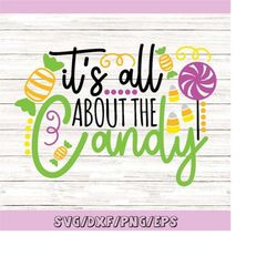 It's All About The Candy Svg, Halloween Svg, Candy Corn Svg, Trick Or Treat Svg, Kids Halloween Svg, Silhouette Cricut,