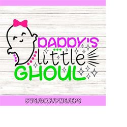 Daddy's Little Ghoul Svg, Halloween Svg, Ghost Svg, Ghoul Svg, Girls Halloween Svg, Spooky Svg, Silhouette Cricut Files,