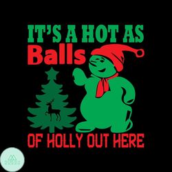 It's A Hot As Balls Svg, Christmas Svg, Xmas Svg, Reindeer Svg, Christmas Gift Svg, Snowman Svg