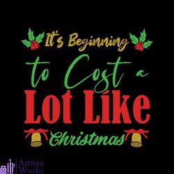 It's Beginning To Cost A Lot Like Christmas Svg, Christmas Svg, Xmas Svg, My First Christmas Svg