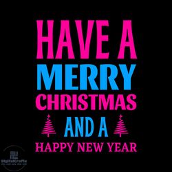 Have A Merry Christmas And A Happy New Year Svg, Christmas Svg, Xmas Svg, Happy New Year Svg
