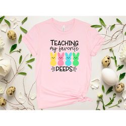 Teaching My Favorite Peeps Shirt, Easter Teacher Shirt, Easter Shirt, Teacher Life Shirt, Peeps Shirt, Woman Easter Shir