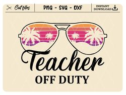 Teacher Off Duty Svg, Teacher Mode Off Svg, Teacher Svg, Summer Break Svg, Schools Out For Summer Svg, Beach Summer Svg,
