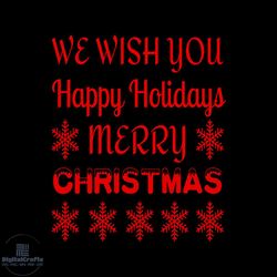 We Wish You Happy Holidays Merry Christmas Svg, Christmas Svg, Xmas Svg