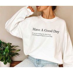 Have A Good Day Hoodie, Words on Front or Back, Trendy Sweatshirt, Positivity Sweater, Aesthetic Sweat, Unisex Oversized