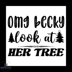 OMG Becky Look At Her Tree Svg, Christmas Svg, Xmas Tree Svg, Happy Holiday Svg