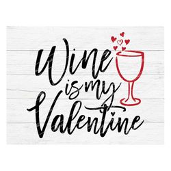 Wine Is My Valentine Svg,Valentines Svg,Valentines Day Svg,Wine,Valentine,Valentines,Svg,Png,Dxf,Cricut,Silhouette,Glowf