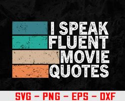 I Speak Fluent Movie Quotes Funny Sarcastic Movies Lovers Svg, Eps, Png, Dxf, Digital Download