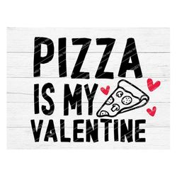 Pizza Is My Valentine Svg, Valentines Svg, Valentines Day Svg, Valentine,Valentines,Svg,Png,Dxf, Cricut,Silhouette,Glowf