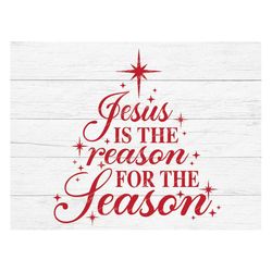 Jesus is the reason for the season, Christmas svg, Christian christmas svg, Religious, Christian svg, Jesus svg, Nativit