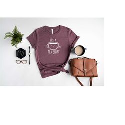 It's A Tea Shirt | Cute Tea Shirt | Tea Lover Shirt | Tea Addict Shirt | Women Shirt | Funny Shirt | Sarcastic Shirt | C