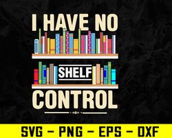 I have no SHELF control Svg, Eps, Png, Dxf, Digital Download