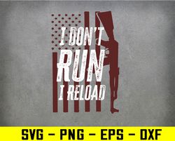 Gun Lovers I Don't Run I Reload Funny Gun Owners US Flag Svg, Eps, Png, Dxf, Digital Download