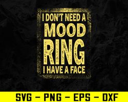 i don't need a mood ring i have a face Svg, Eps, Png, Dxf, Digital Download