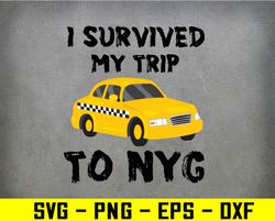 I Survived My Trip to NYC Svg, Eps, Png, Dxf, Digital Download