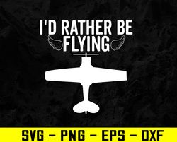 I'd Rather Be Flying Funny Airplane Pilot Aviation Svg, Eps, Png, Dxf, Digital Download