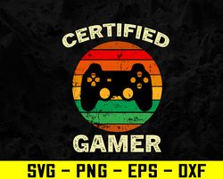Certified Gamer Retro Funny Video Games Gaming Svg, Eps, Png, Dxf, Digital Download