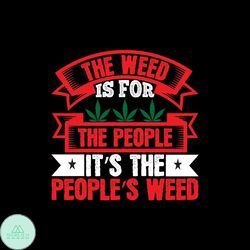 The Weed Is For The People Its The Peoples Weed Svg, Cannabis Svg