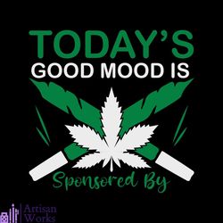 Todays Good Mood Is Sponsered By Svg, Cannabis Svg, Weed Svg