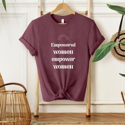 Empowered Women Empower Women Shirt, Feminism Shirt, Womens Shirt, Empowerment Shirt, Girl Power Shi
