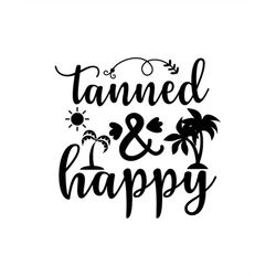QualityPerfectionUS Digital Download - Tanned And Happy - SVG File for Cricut, HTV, Instant Download