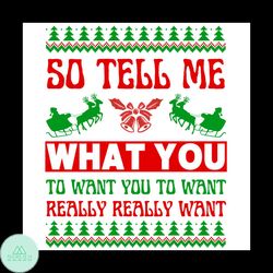 so tell me what you really want svg, christmas svg, mistletoe svg, santa sleigh svg, xmas bells svg