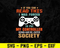I Was Forced To Put My Controller Down Funny Gaming Svg, Eps, Png, Dxf, Digital Download