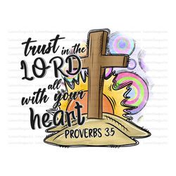 Trust The Lord With All Your Heart, PNG Files For Sublimation Printing,Proverbs 3:5, Christian Png,Hand Drawn Png,Christ